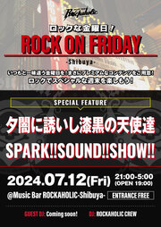 ROCK ON FRIDAY（夕闇に誘いし漆黒の天使達&SPARK!!SOUND!!SHOW!!特集）